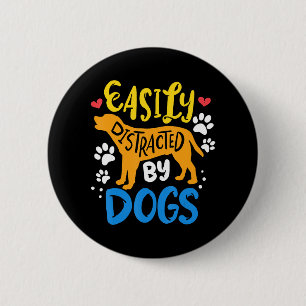 Easily distracted by dog 6 cm round badge
