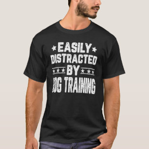 Easily Distracted By Dog Training Dog Trainer T-Shirt