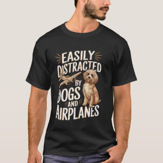 Easily Distracted by Dogs And Aeroplanes Funny Jok T-Shirt