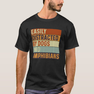 Easily distracted by Dogs and Amphibians, Dogs Lov T-Shirt