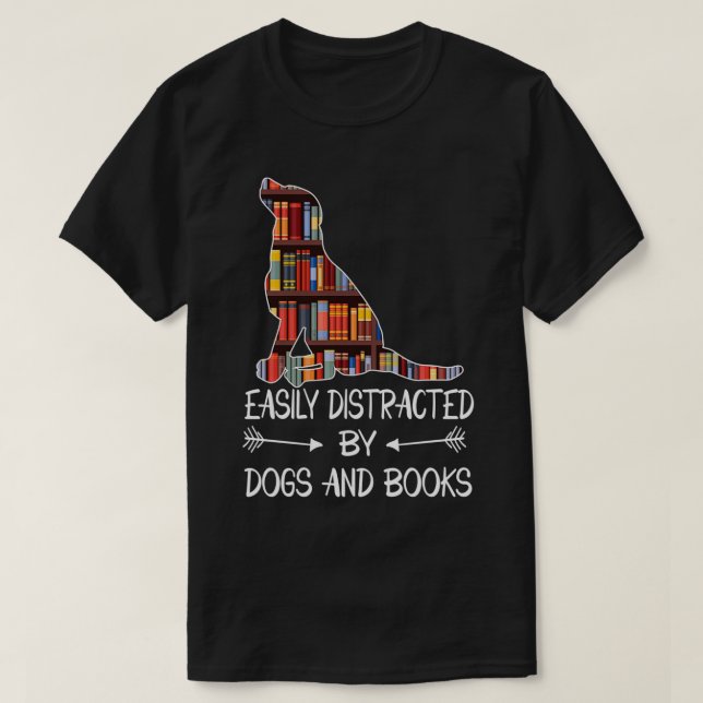 easily distracted by dogs and books 1 T-Shirt (Design Front)