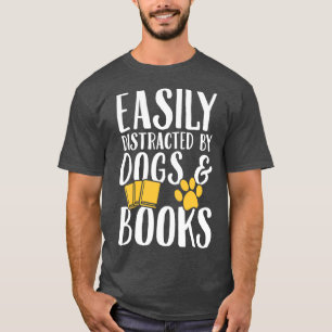 Easily distracted by dogs and books Dogs LoverTShi T-Shirt