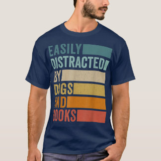 Easily Distracted By Dogs And Books  T-Shirt