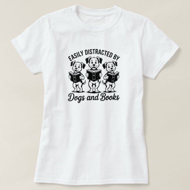 Easily Distracted by Dogs and Books  T-Shirt (Design Front)