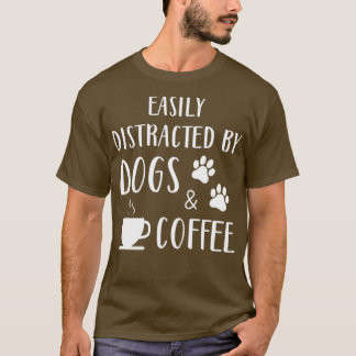 Easily Distracted By Dogs And Coffee Funny Dog Coo T-Shirt