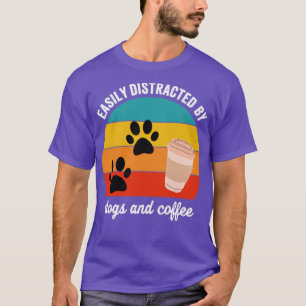 Easily Distracted by Dogs And Coffee T-Shirt