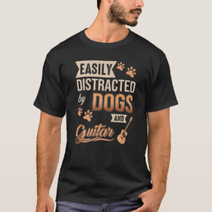 Easily Distracted by Dogs And Guitars Funny Dogs A T-Shirt