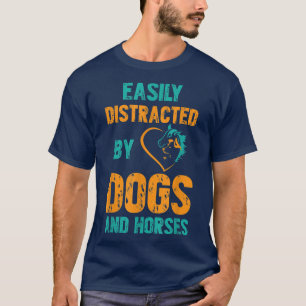 Easily Distracted By Dogs and Horses  T-Shirt