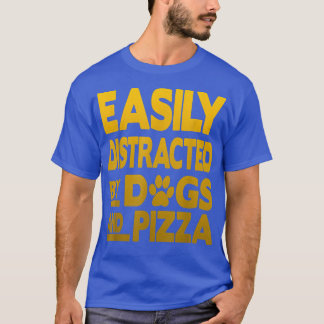 Easily Distracted By Dogs And Pizza16  T-Shirt
