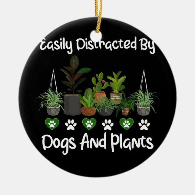 Easily DIstracted by Dogs And Plants Lover Ceramic Ornament (Front)