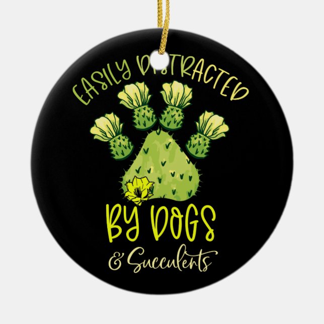 Easily Distracted By Dogs And Succulents Cactus Ceramic Ornament (Front)