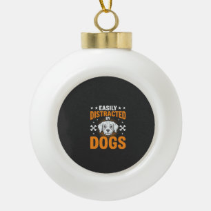 Easily Distracted By Dogs Ceramic Ball Christmas Ornament
