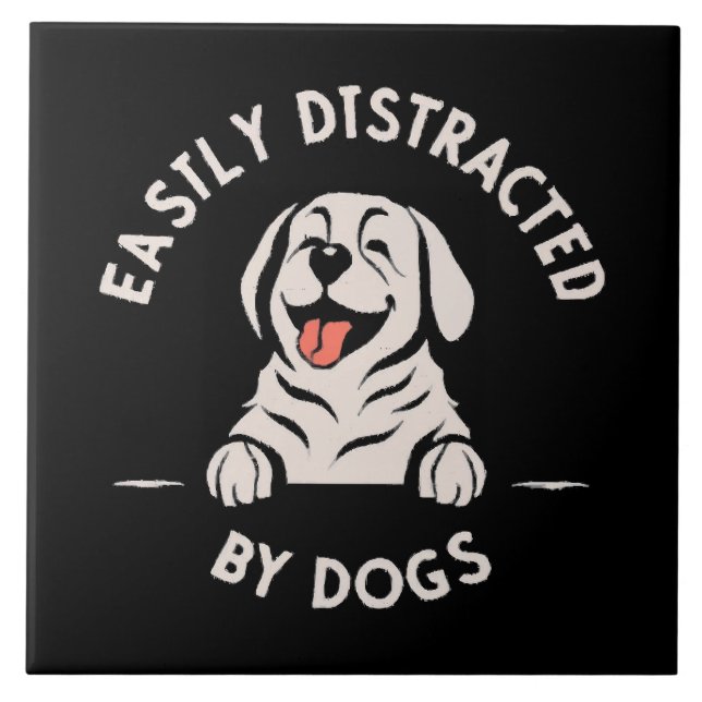 Easily distracted by dogs ceramic tile (Front)