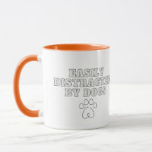Easily distracted by dogs cute mug