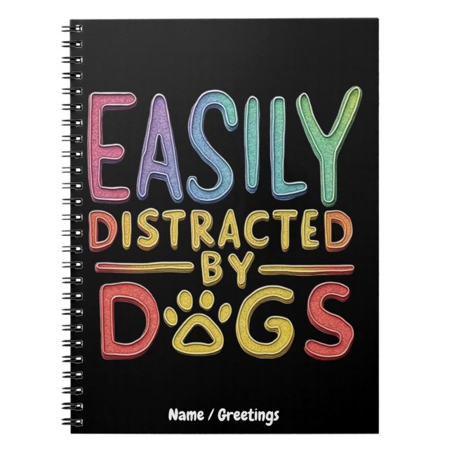 Easily Distracted by Dogs Funny Graphic Design  Notebook (Front)