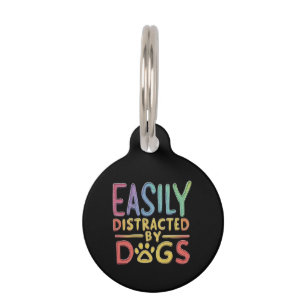 Easily Distracted by Dogs Funny Graphic Design Pet Tag