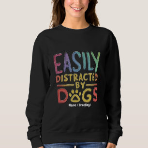 Easily Distracted by Dogs Funny Graphic Design Sweatshirt