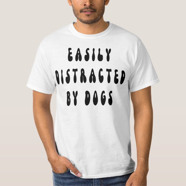 Easily Distracted By Dogs groovy,funny dog groovy, T-Shirt (Front)