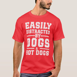 Easily Distracted By Dogs Hot Dogs gift family T-Shirt