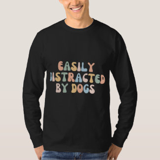 Easily Distracted By Dogs Most Likely To Bring Hom T-Shirt