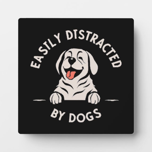 Easily distracted by dogs plaque (Front)