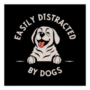 Easily distracted by dogs poster