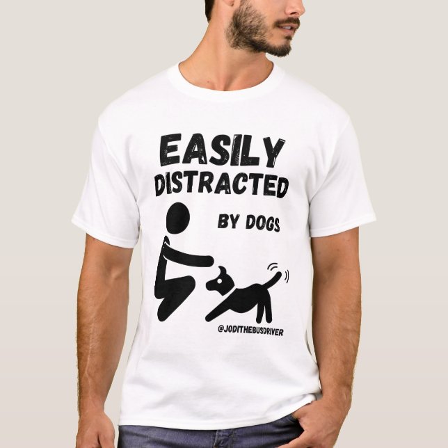 Easily Distracted By Dogs T-Shirt (Front)