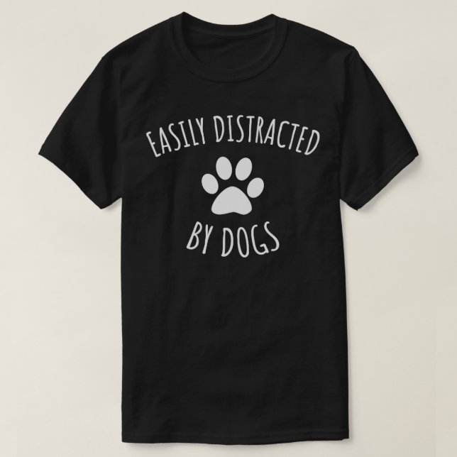 Easily Distracted By Dogs T-Shirt (Design Front)