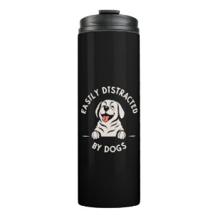 Easily distracted by dogs thermal tumbler
