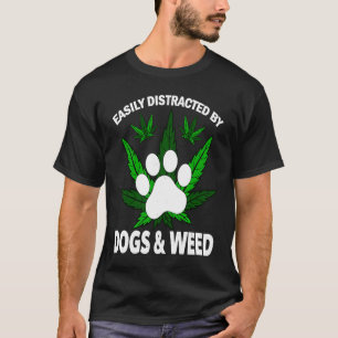 Easily Distracted By Dogs Weed Dog T-Shirt