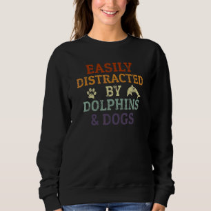 Easily Distracted By Dolphins Dogs Retro  Dolphin Sweatshirt