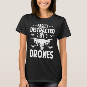 Easily Distracted by Drones  Drone Pilot Enthusias T-Shirt