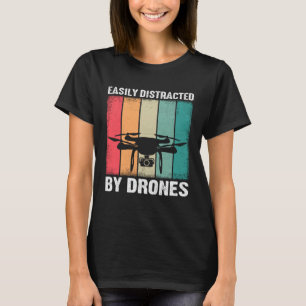 Easily Distracted by Drones Drone Pilot Enthusias T-Shirt