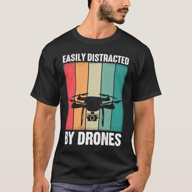 Easily Distracted by Drones  Drone Pilot Enthusias T-Shirt (Front)