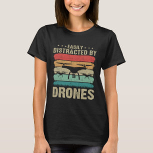 Easily Distracted by Drones  Drone Pilot Enthusias T-Shirt