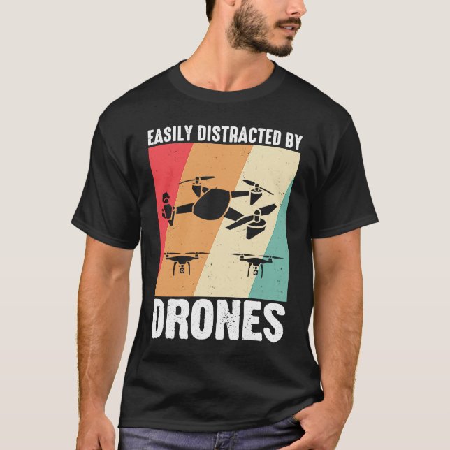 Easily Distracted by Drones  Drone Pilot Enthusias T-Shirt (Front)