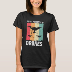Easily Distracted by Drones Drone Pilot Enthusiast T-Shirt