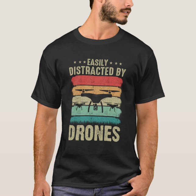 Easily Distracted by Drones Drone Pilot Enthusiast T-Shirt (Front)