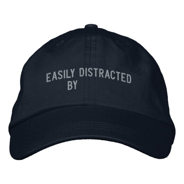 "Easily Distracted By" Embroidered Hat (Front)