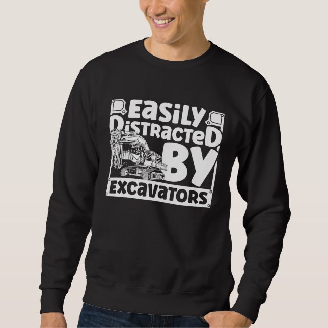 Easily Distracted by Excavators Construction Vehic Sweatshirt (Front)