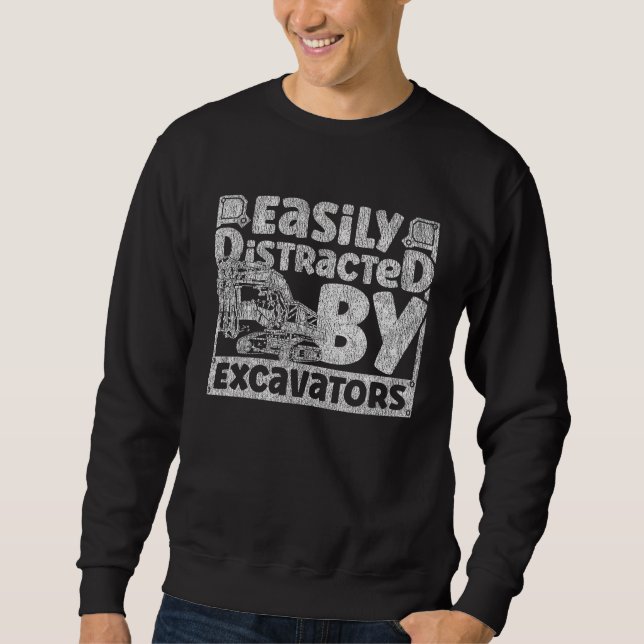 Easily Distracted by Excavators Construction Vehic Sweatshirt (Front)