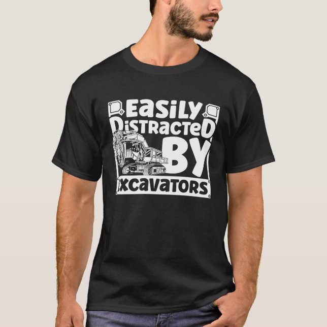 Easily Distracted by Excavators Construction Vehic T-Shirt (Front)