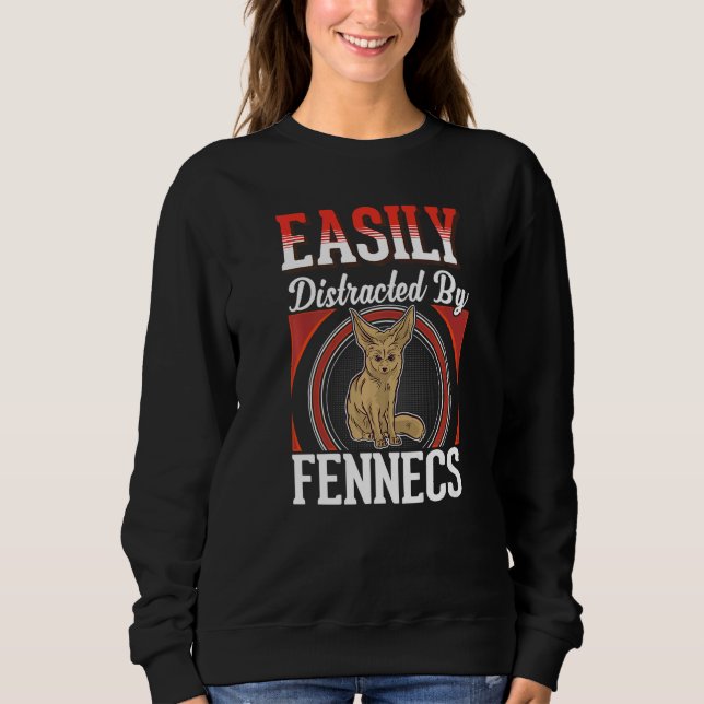 Easily distracted by Fennecs Desert Fox Fennec   Sweatshirt (Front)