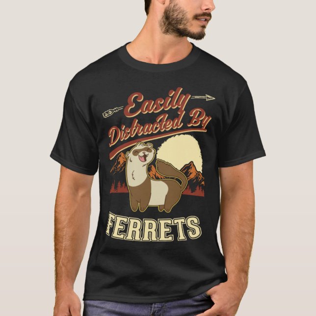 Easily distracted by Ferrets  1 T-Shirt (Front)