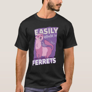 Easily Distracted By Ferrets Animal Ferret T-Shirt