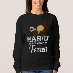 Easily Distracted By Ferrets Animal Pet Ferret Sweatshirt