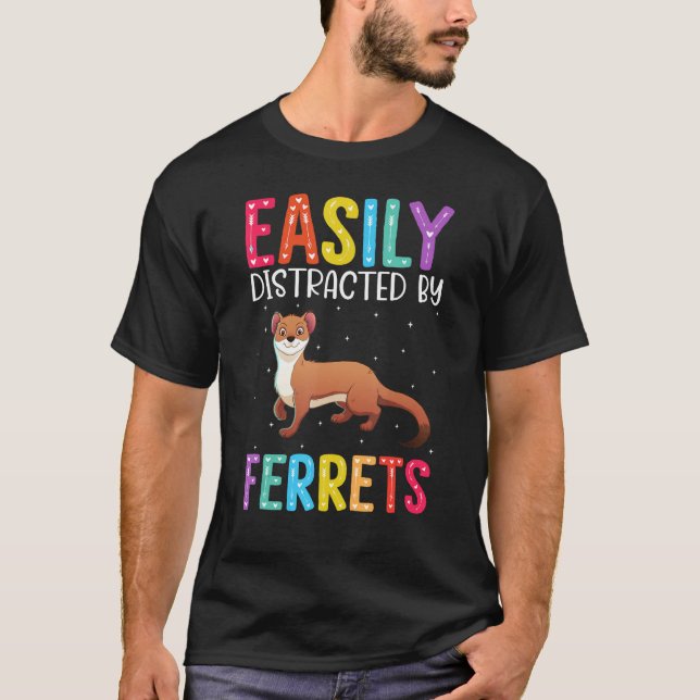 Easily Distracted By Ferrets  Ferret T-Shirt (Front)
