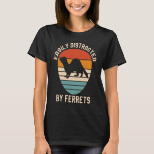 Easily Distracted by Ferrets for Ferret  and Owner T-Shirt