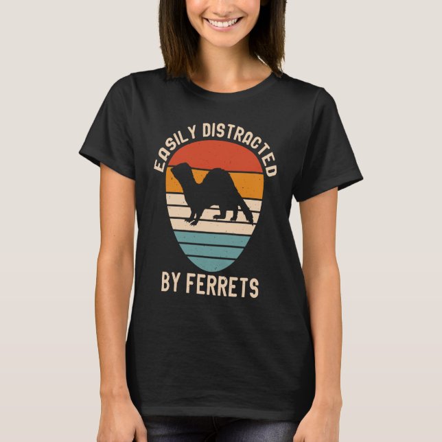 Easily Distracted by Ferrets for Ferret  and Owner T-Shirt (Front)