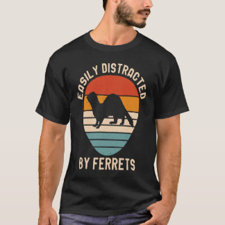 Easily Distracted by Ferrets for Ferret  and Owner T-Shirt